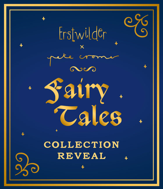 Erstwilder x Pete Cromer: Fairy Tales Part 2
