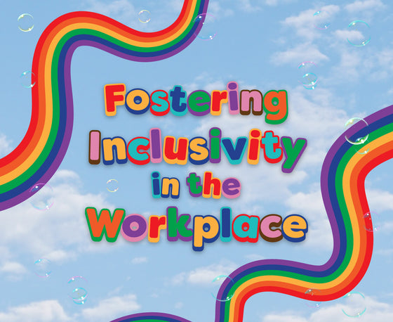 Fostering Inclusivity in the Workplace