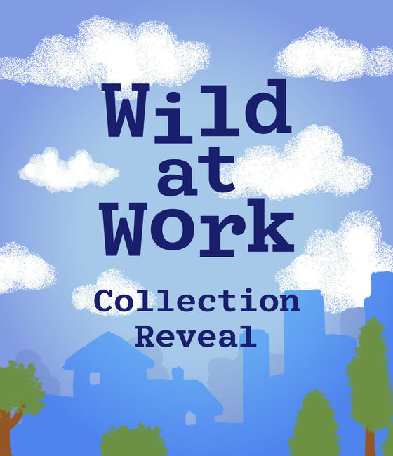 Wild at Work Collection Reveal